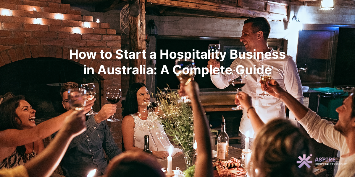 How to start a hospitality business in Australia – complete guide for entrepreneurs, cafes, restaurants, and hotels.